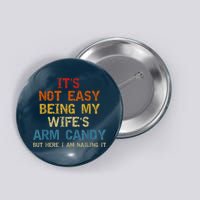 It's Not Easy Being My Wife's Arm Candy Am Nailing Vintage Button