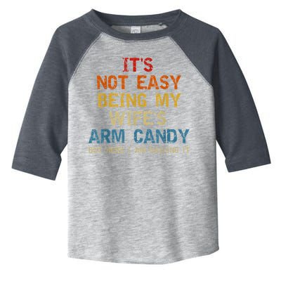 It's Not Easy Being My Wife's Arm Candy Am Nailing Vintage Toddler Fine Jersey T-Shirt