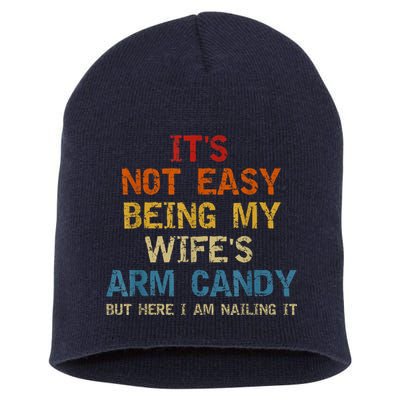 It's Not Easy Being My Wife's Arm Candy Am Nailing Vintage Short Acrylic Beanie