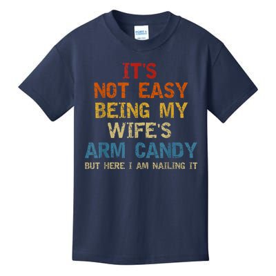 It's Not Easy Being My Wife's Arm Candy Am Nailing Vintage Kids T-Shirt