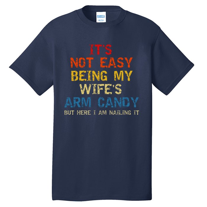 Its Not Easy Being My Wifes Arm Candy Vintage Tall T-Shirt