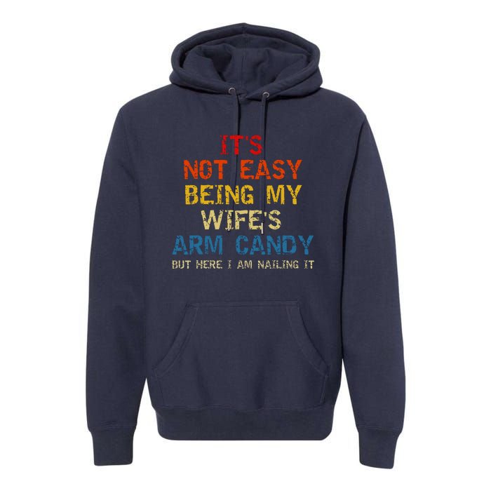 Its Not Easy Being My Wifes Arm Candy Vintage Premium Hoodie