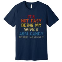 Its Not Easy Being My Wifes Arm Candy Vintage Premium T-Shirt