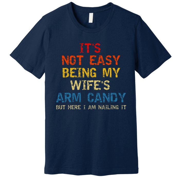 Its Not Easy Being My Wifes Arm Candy Vintage Premium T-Shirt