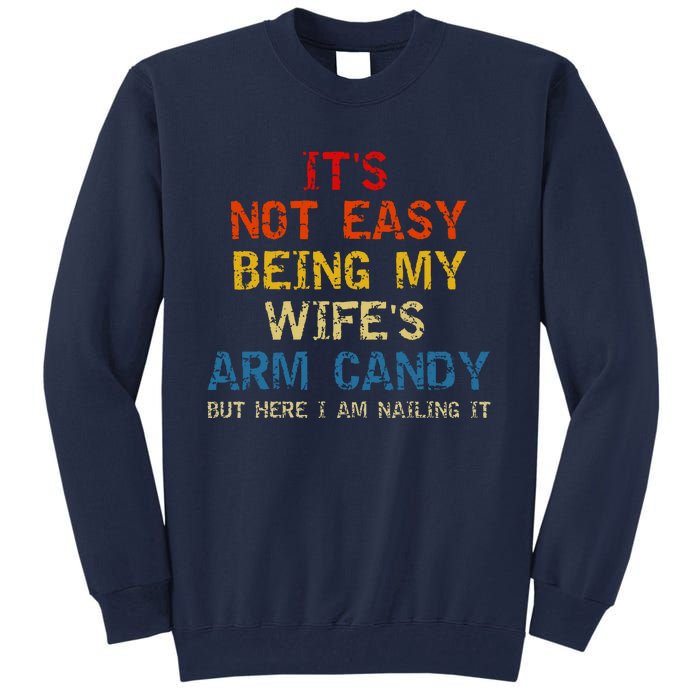 Its Not Easy Being My Wifes Arm Candy Vintage Tall Sweatshirt