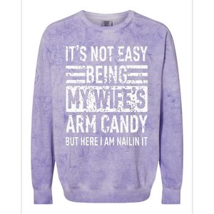 Its Not Easy Being My Wifes Arm Candy Funny Fathers Day Dad Colorblast Crewneck Sweatshirt