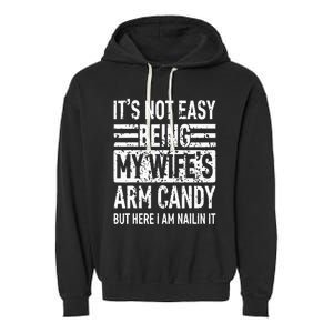 Its Not Easy Being My Wifes Arm Candy Funny Fathers Day Dad Garment-Dyed Fleece Hoodie