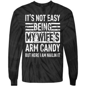 Its Not Easy Being My Wifes Arm Candy Funny Fathers Day Dad Tie-Dye Long Sleeve Shirt