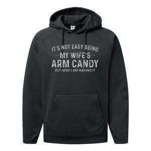 It's Not Easy Being My Wife's Arm Candy Here I Am Nailing it Performance Fleece Hoodie