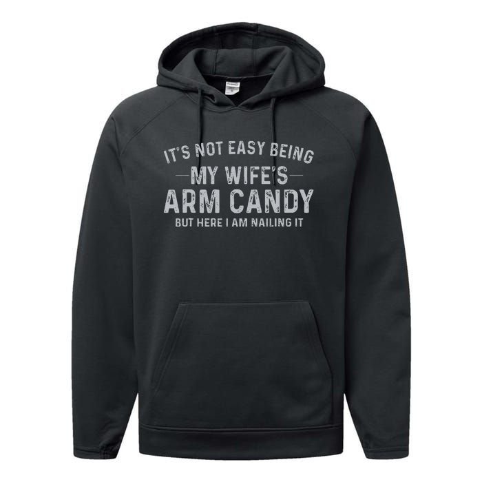 It's Not Easy Being My Wife's Arm Candy Here I Am Nailing it Performance Fleece Hoodie