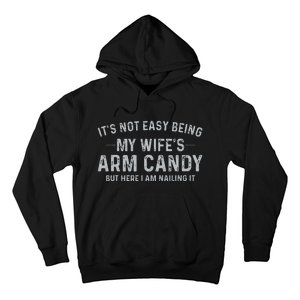 It's Not Easy Being My Wife's Arm Candy Here I Am Nailing it Hoodie