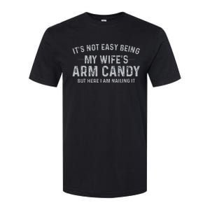 It's Not Easy Being My Wife's Arm Candy Here I Am Nailing it Softstyle CVC T-Shirt