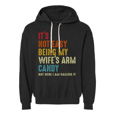 Its Not Easy Being My Wifes Arm Candy But Here I Am Nailin Garment-Dyed Fleece Hoodie