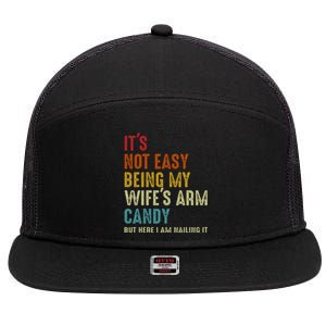 Its Not Easy Being My Wifes Arm Candy But Here I Am Nailin 7 Panel Mesh Trucker Snapback Hat