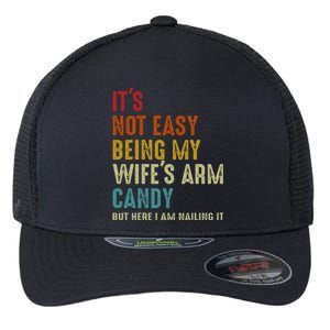 Its Not Easy Being My Wifes Arm Candy But Here I Am Nailin Flexfit Unipanel Trucker Cap