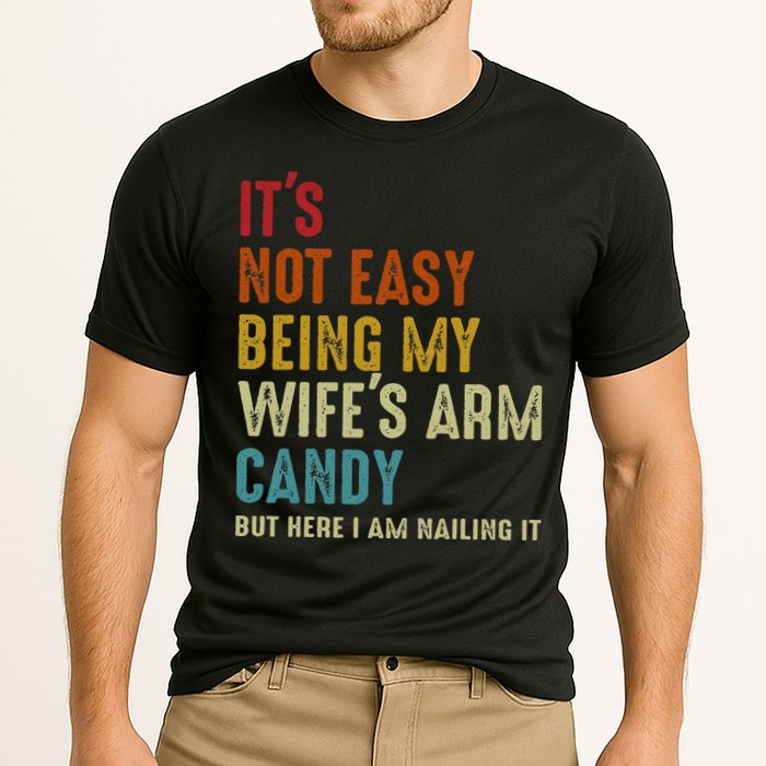 Its Not Easy Being My Wifes Arm Candy But Here I Am Nailin Cooling Performance Crew T-Shirt