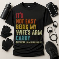 Its Not Easy Being My Wifes Arm Candy But Here I Am Nailin Cooling Performance Crew T-Shirt