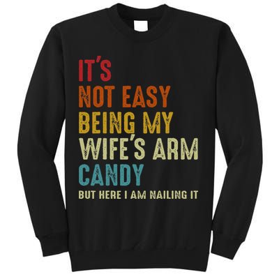 Its Not Easy Being My Wifes Arm Candy But Here I Am Nailin Sweatshirt