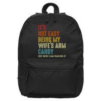 Its Not Easy Being My Wifes Arm Candy But Here I Am Nailin 16 in Basic Backpack