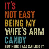 Its Not Easy Being My Wifes Arm Candy But Here I Am Nailin 16 in Basic Backpack