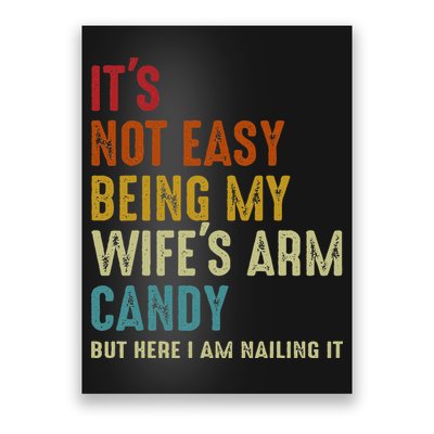 Its Not Easy Being My Wifes Arm Candy But Here I Am Nailin Poster