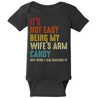 Its Not Easy Being My Wifes Arm Candy But Here I Am Nailin Baby Bodysuit