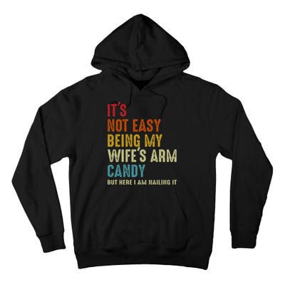 Its Not Easy Being My Wifes Arm Candy But Here I Am Nailin Tall Hoodie