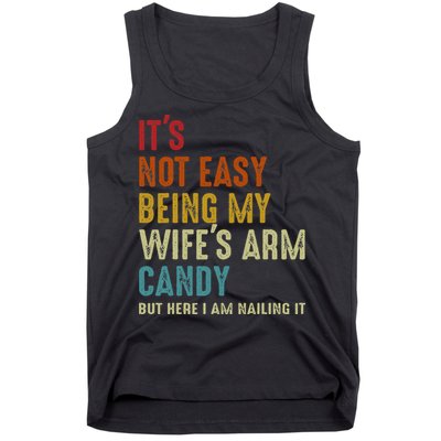 Its Not Easy Being My Wifes Arm Candy But Here I Am Nailin Tank Top
