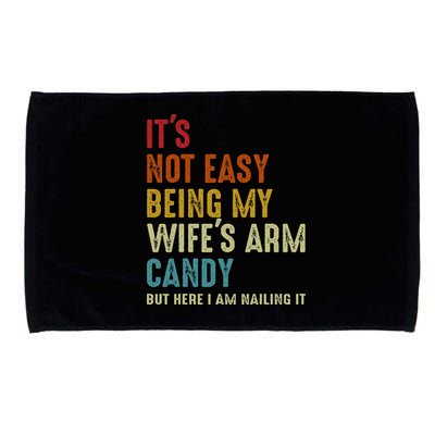 Its Not Easy Being My Wifes Arm Candy But Here I Am Nailin Microfiber Hand Towel