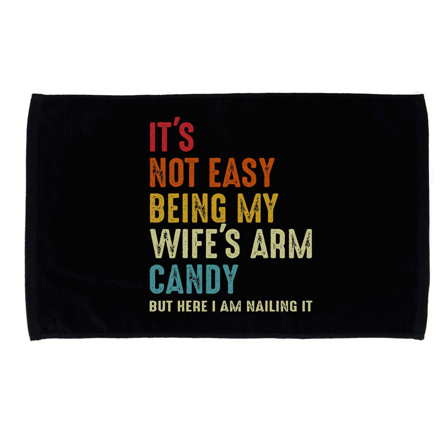 Its Not Easy Being My Wifes Arm Candy But Here I Am Nailin Microfiber Hand Towel