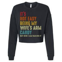 Its Not Easy Being My Wifes Arm Candy But Here I Am Nailin Cropped Pullover Crew