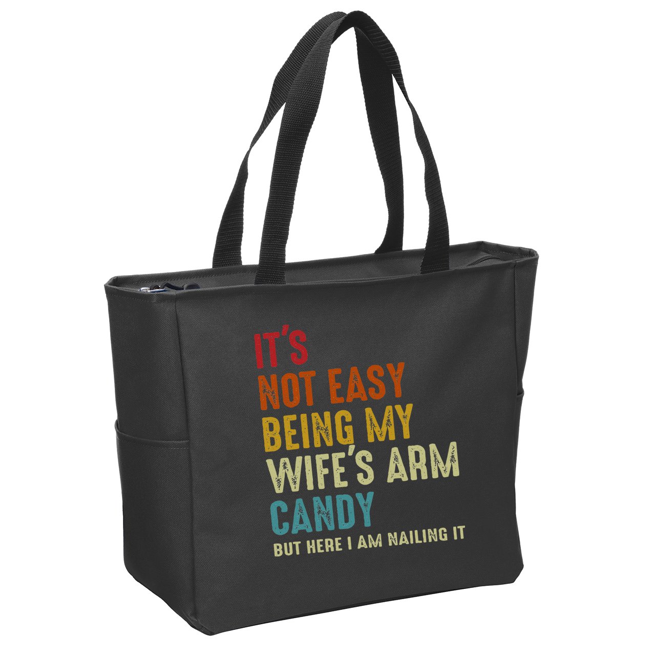 Its Not Easy Being My Wifes Arm Candy But Here I Am Nailin Zip Tote Bag