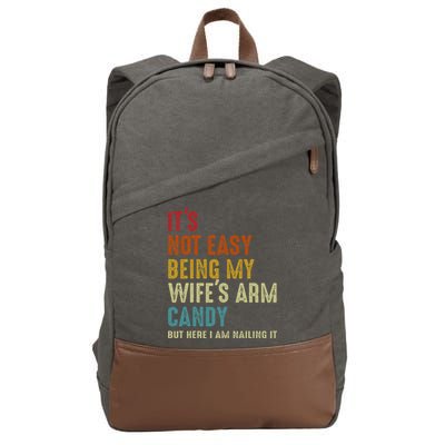 Its Not Easy Being My Wifes Arm Candy But Here I Am Nailin Cotton Canvas Backpack