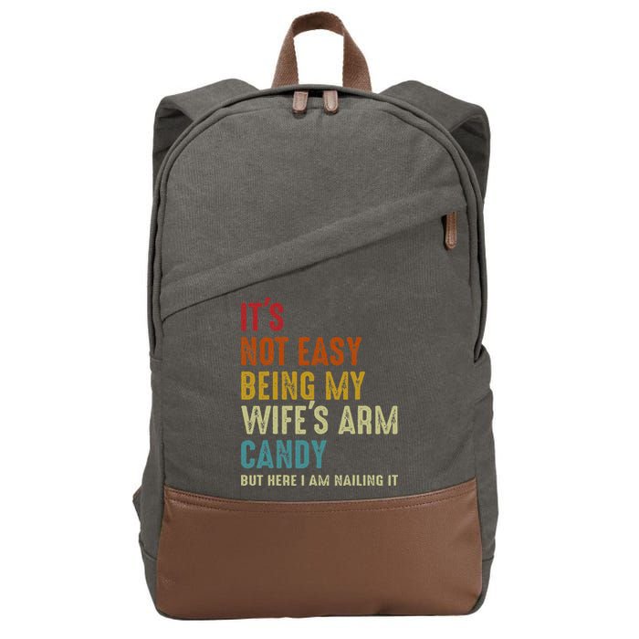 Its Not Easy Being My Wifes Arm Candy But Here I Am Nailin Cotton Canvas Backpack