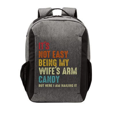 Its Not Easy Being My Wifes Arm Candy But Here I Am Nailin Vector Backpack