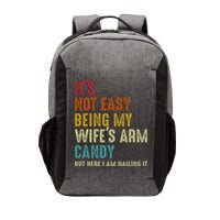 Its Not Easy Being My Wifes Arm Candy But Here I Am Nailin Vector Backpack