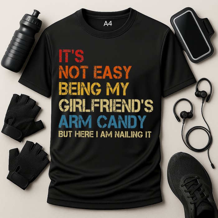 It's Not Easy Being My Girlfriend's Arm Candy Retro Performance Shirt