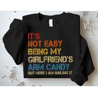 It's Not Easy Being My Girlfriend's Arm Candy Retro Sweatshirt