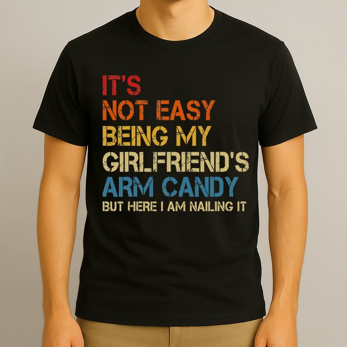 It's Not Easy Being My Girlfriend's Arm Candy Retro T-Shirt
