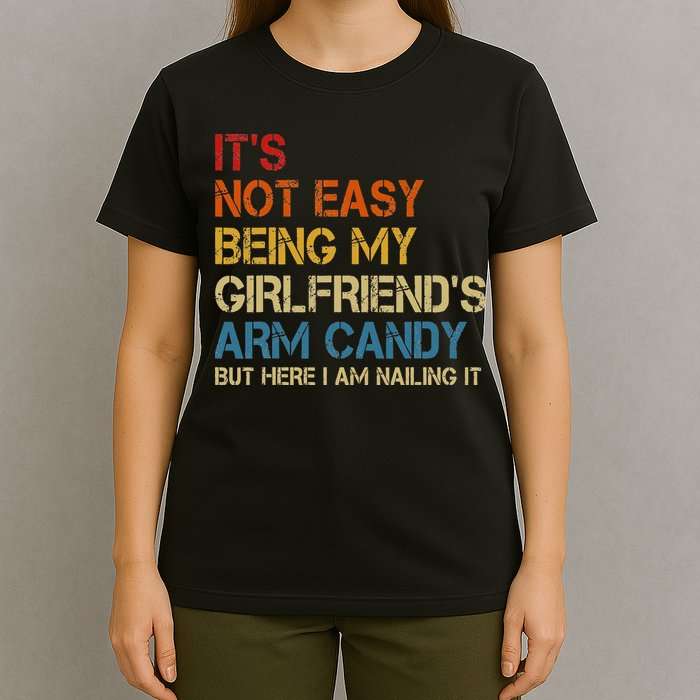 It's Not Easy Being My Girlfriend's Arm Candy Retro T-Shirt