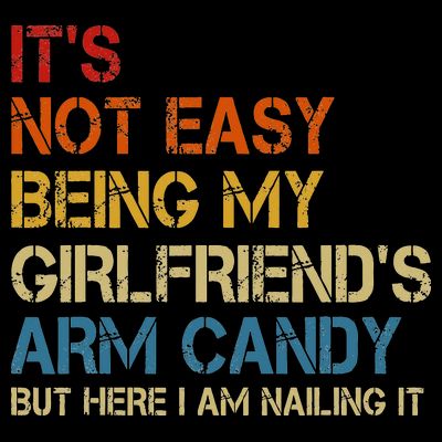 It's Not Easy Being My Girlfriend's Arm Candy Retro T-Shirt