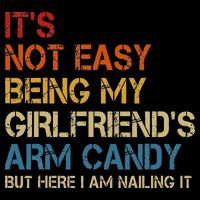 It's Not Easy Being My Girlfriend's Arm Candy Retro Flatbill Hat