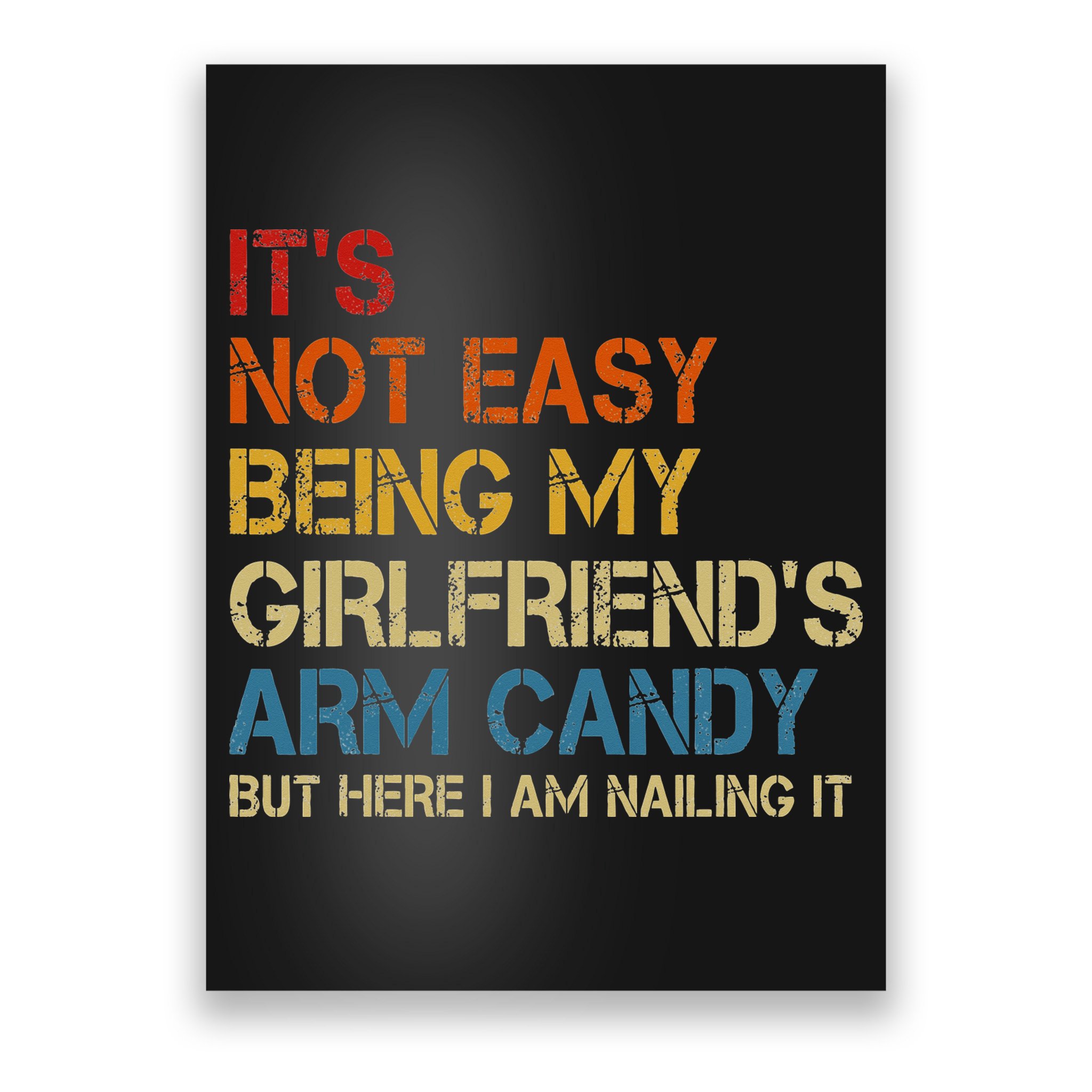 It's Not Easy Being My Girlfriend's Arm Candy Retro Poster