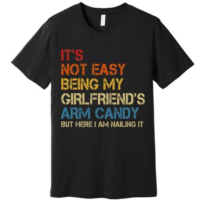 It's Not Easy Being My Girlfriend's Arm Candy Retro Premium T-Shirt