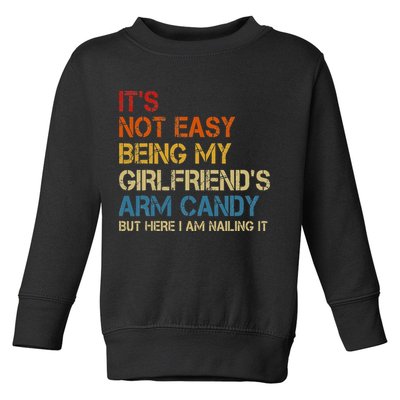 It's Not Easy Being My Girlfriend's Arm Candy Retro Toddler Sweatshirt