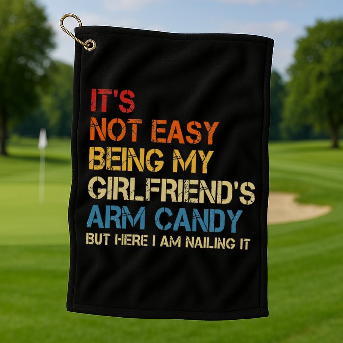 It's Not Easy Being My Girlfriend's Arm Candy Retro Golf Towel