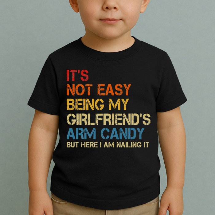 It's Not Easy Being My Girlfriend's Arm Candy Retro Toddler T-Shirt