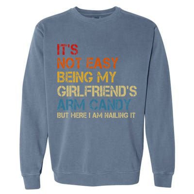 It's Not Easy Being My Girlfriend's Arm Candy Retro Garment-Dyed Sweatshirt