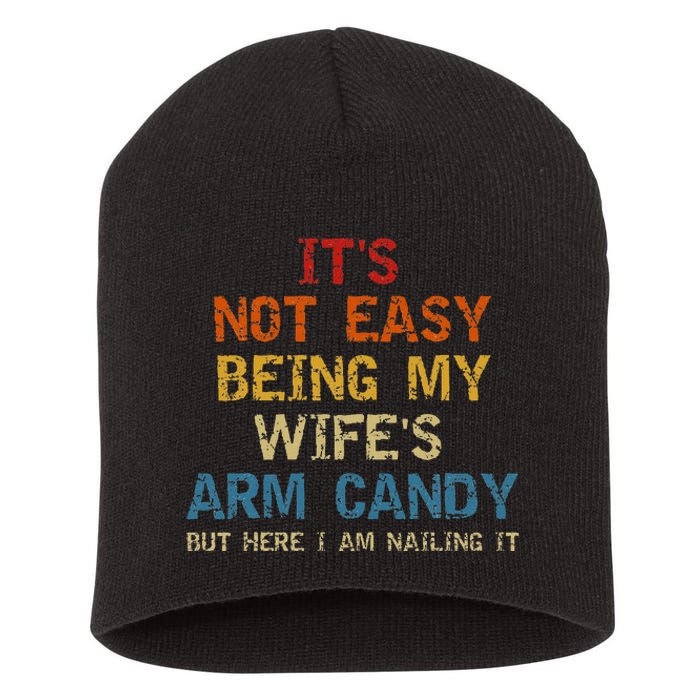 It's Not Easy Being My Wife's Arm Candy Vintage Short Acrylic Beanie