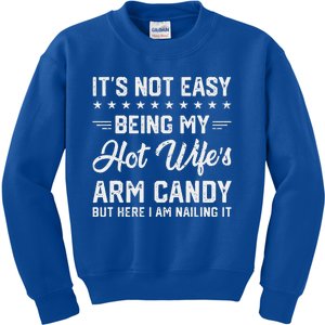 Its Not Easy Being My Hot Wifes Arm Candy Humor Husband Joke Kids Sweatshirt